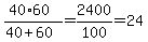 %2840%2A60%29%2F%2840%2B60%29=2400%2F100=24