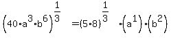 %2840%2Aa%5E3%2Ab%5E6%29%5E%281%2F3%29=%285%2A8%29%5E%281%2F3%29%2A%28a%5E1%29%2A%28b%5E2%29