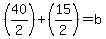 %2840%2F2%29%2B%2815%2F2%29=b