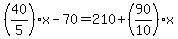 %2840%2F5%29x-70=210%2B%2890%2F10%29x