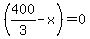 %28400%2F3-x%29=0