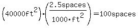 %2840000ft%5E2%29%282.5spaces%2F1000ft%5E2%29=100spaces