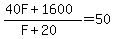 %2840F+%2B+1600%29%2F%28F+%2B+20%29+=+50
