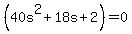 %2840s%5E2%2B+18s%2B2%29=0