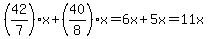 %2842%2F7%29x%2B%2840%2F8%29x=6x%2B5x=11x
