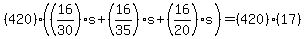 %28420%29%28%2816%2F30%29s%2B%2816%2F35%29s%2B%2816%2F20%29s%29=%28420%29%2817%29