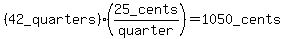 %2842_quarters%29%2825_cents%2Fquarter%29=1050_cents