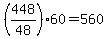 %28448%2F48%2960=560