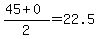 %2845%2B0%29%2F2=22.5
