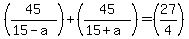 %2845%2F%2815-a%29%29+%2B+%2845%2F%2815%2Ba%29%29+=+%2827%2F4%29