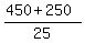 %28450%2B250%29%2F25