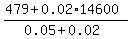 %28479+%2B+0.02%2A14600%29%2F%280.05%2B0.02%29