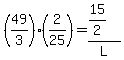 %2849%2F3%29%282%2F25%29+=+%2815%2F2%29%2FL