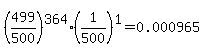 %28499%2F500%29%5E364%2A%281%2F500%29%5E1+=+0.000965