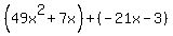 %2849x%5E2%2B7x%29%2B%28-21x-3%29