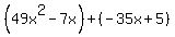 %2849x%5E2-7x%29%2B%28-35x%2B5%29