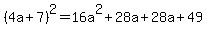 %284a%2B7%29%5E2=16a%5E2%2B28a%2B28a%2B49