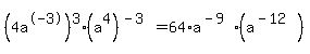%284a%5E-3%29%5E3%28a%5E4%29%5E%28-3%29=64%2Aa%5E%28-9%29%28a%5E%28-12%29%29