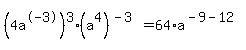 %284a%5E-3%29%5E3%28a%5E4%29%5E%28-3%29=64%2Aa%5E%28-9-12%29