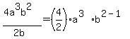 %284a%5E3b%5E2%29%2F%282b%29=%284%2F2%29a%5E%283%29b%5E%282-1%29