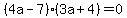 %284a-7%29%283a%2B4%29=0