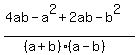 %284ab+-+a%5E2%2B2ab-+b%5E2%29%2F%28%28a%2Bb%29%2A%28a-b%29%29