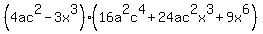 %284ac%5E2+-+3x%5E3%29%2816a%5E2c%5E4+%2B+24ac%5E2x%5E3+%2B+9x%5E6%29