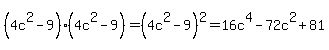 %284c%5E2+-+9%29%284c%5E2+-+9%29+=+%284c%5E2+-+9%29%5E2++=16c%5E4+-+72c%5E2+%2B+81