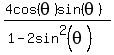 %284cos%28theta%29sin%28theta%29%29%2F%281-2sin%5E2%28theta%29%29