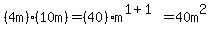 %284m%29%2810m%29=%2840%29m%5E%281%2B1%29=40m%5E2