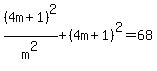 %284m%2B1%29%5E2%2Fm%5E2%2B%284m%2B1%29%5E2=68