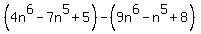 %284n%5E6-7n%5E5%2B5%29-%289n%5E6-n%5E5%2B8%29