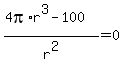 %284pi%2Ar%5E3-100%29%2Fr%5E2=0