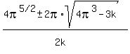 %284pi%5E%225%2F2%22%2B-+2pi%2Asqrt%284pi%5E3-3k%29%29%2F%282k%5E%22%22%29