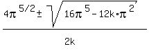 %284pi%5E%225%2F2%22%2B-+sqrt%2816pi%5E5-12k%2Api%5E2%29%29%2F%282k%5E%22%22%29