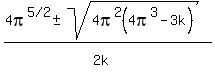 %284pi%5E%225%2F2%22%2B-+sqrt%284pi%5E2%284pi%5E3-3k%29%29%29%2F%282k%5E%22%22%29