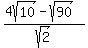 %284sqrt%2810%29-sqrt%2890%29%29%2Fsqrt%282%29