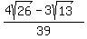 %284sqrt%2826%29-3sqrt%2813%29%29%2F39