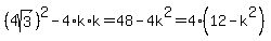 %284sqrt%283%29%29%5E2-4%2Ak%2Ak=48-4k%5E2=4%2812-k%5E2%29