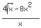 %284sqrt%28x%29-8x%5E2%29%2Fx