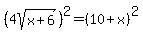 %284sqrt%28x%2B6%29%29%5E2=%2810%2Bx%29%5E2