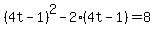 %284t-1%29%5E2+-+2%284t-1%29+=+8