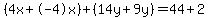%284x%2B-4x%29%2B%2814y%2B9y%29=44%2B2