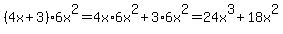 %284x%2B3%296x%5E2=4x%2A6x%5E2%2B3%2A6x%5E2=24x%5E3%2B18x%5E2
