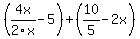 %284x%2F2x-5%29%2B%2810%2F5-2x%29