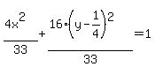 %284x%5E2%29%2F33++%2B+%2816%28y-1%2F4%29%5E2%29%2F33=+1