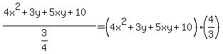 %284x%5E2%2B3y%2B5xy%2B10%29%2F%283%2F4%29=%284x%5E2%2B3y%2B5xy%2B10%29%2A%284%2F3%29