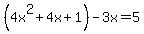 %284x%5E2%2B4x%2B1%29-3x=5