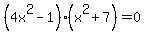 %284x%5E2+-+1%29%28x%5E2+%2B+7%29+=+0