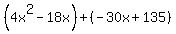 %284x%5E2-18x%29%2B%28-30x%2B135%29